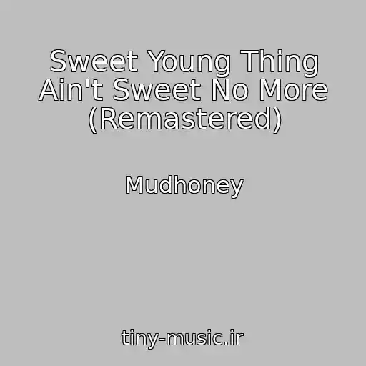 کاور آهنگ Sweet Young Thing Ain't Sweet No More (Remastered) از Mudhoney