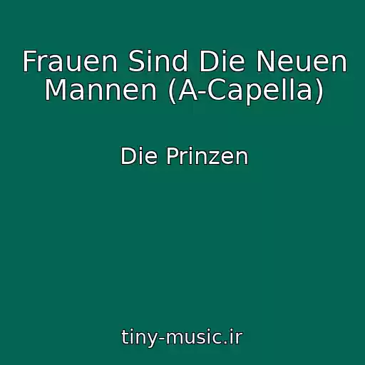 کاور آهنگ Frauen Sind Die Neuen Mannen (A-Capella) از Die Prinzen