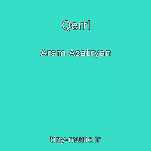کاور آهنگ Qerri از Aram Asatryan