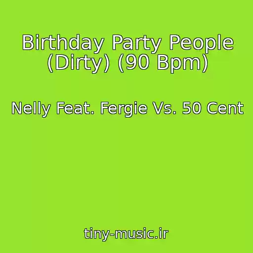 کاور آهنگ Birthday Party People (Dirty) (90 Bpm) از Nelly Feat. Fergie Vs. 50 Cent