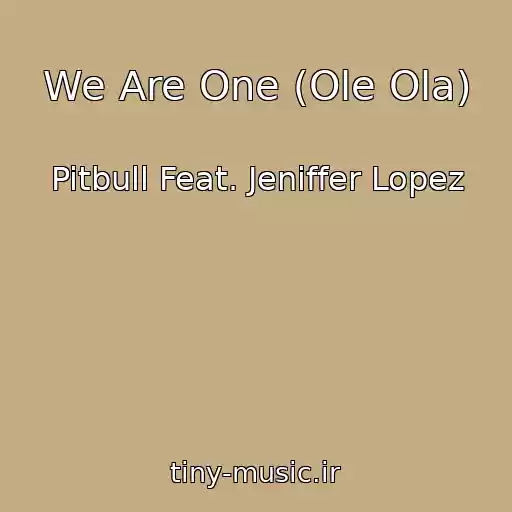 کاور آهنگ We Are One (Ole Ola) از Pitbull Feat. Jeniffer Lopez