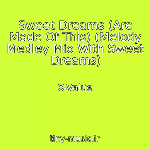 کاور آهنگ Sweet Dreams (Are Made Of This) (Melody Medley Mix With Sweet Dreams) از X-Value