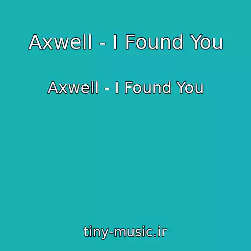 کاور آهنگ Axwell - I Found You از Axwell - I Found You