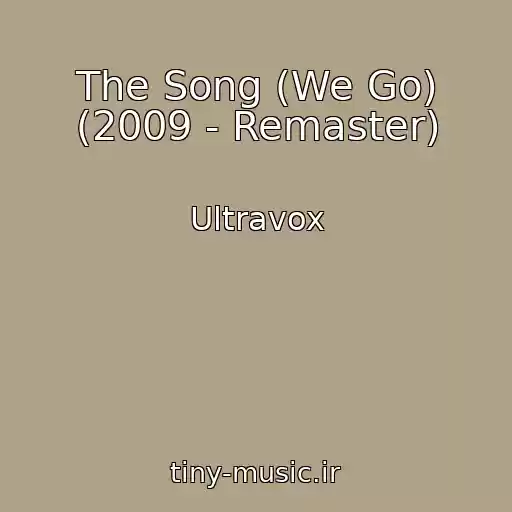 کاور آهنگ The Song (We Go) (2009 - Remaster) از Ultravox