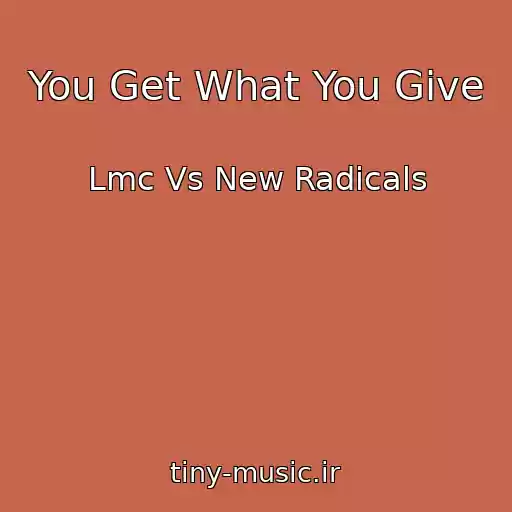 کاور آهنگ You Get What You Give از Lmc Vs New Radicals