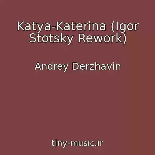 کاور آهنگ Katya-Katerina (Igor Stotsky Rework) از Andrey Derzhavin