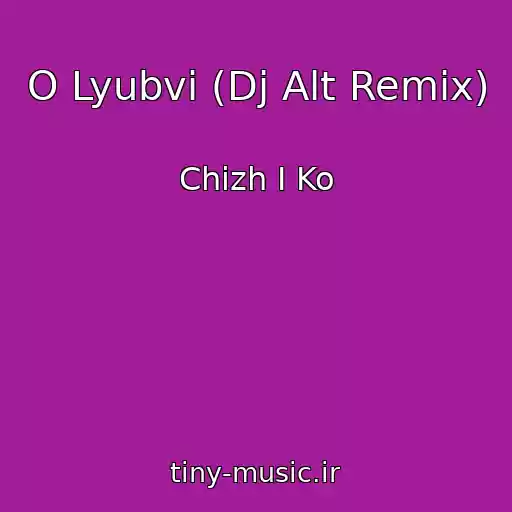 کاور آهنگ O Lyubvi (Dj Alt Remix) از Chizh I Ko