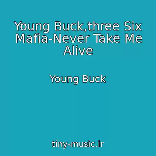 کاور آهنگ Young Buck,three Six Mafia-Never Take Me Alive از Young Buck