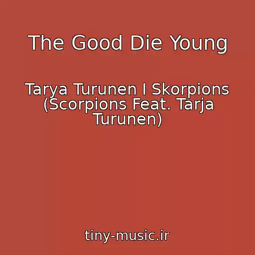 کاور آهنگ The Good Die Young از Tarya Turunen I Skorpions (Scorpions Feat. Tarja Turunen)