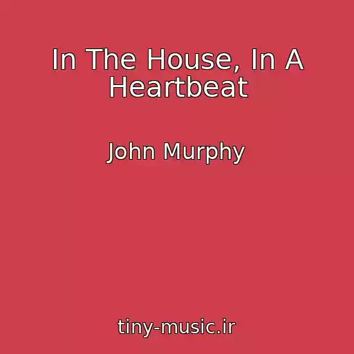 کاور آهنگ In The House, In A Heartbeat از John Murphy