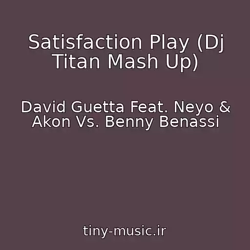 کاور آهنگ Satisfaction Play (Dj Titan Mash Up) از David Guetta Feat. Neyo & Akon Vs. Benny Benassi