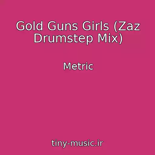 کاور آهنگ Gold Guns Girls (Zaz Drumstep Mix) از Metric