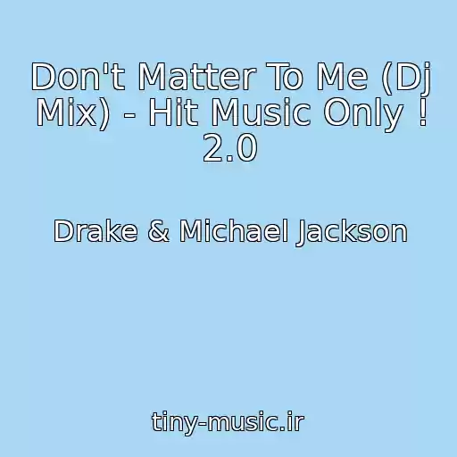 کاور آهنگ Don't Matter To Me (Dj Mix) - Hit Music Only ! 2.0 از Drake & Michael Jackson