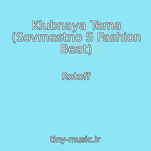 کاور آهنگ Klubnaya Tema (Sovmestno S Fashion Beat) از Rotoff