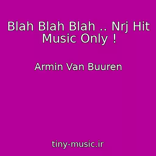 کاور آهنگ Blah Blah Blah .. Nrj Hit Music Only ! از Armin Van Buuren