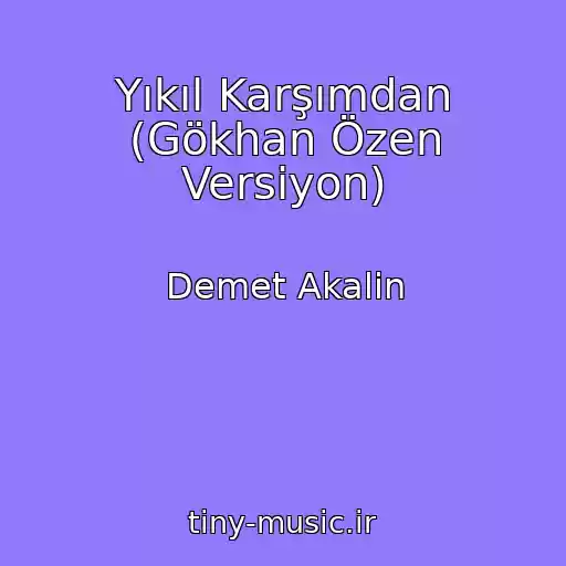 کاور آهنگ Yıkıl Karşımdan (Gökhan Özen Versiyon) از Demet Akalin