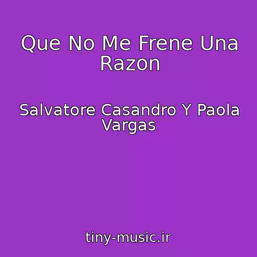 کاور آهنگ Que No Me Frene Una Razon از Salvatore Casandro Y Paola Vargas
