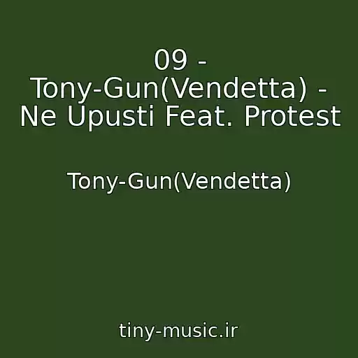 کاور آهنگ 09 - Tony-Gun(Vendetta) - Ne Upusti Feat. Protest از Tony-Gun(Vendetta)