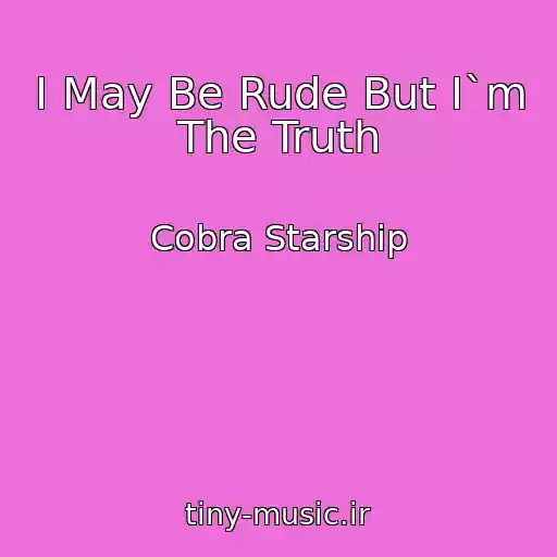 کاور آهنگ I May Be Rude But I`m The Truth از Cobra Starship