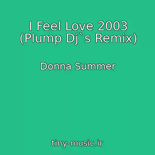 کاور آهنگ I Feel Love 2003 (Plump Dj`s Remix) از Donna Summer