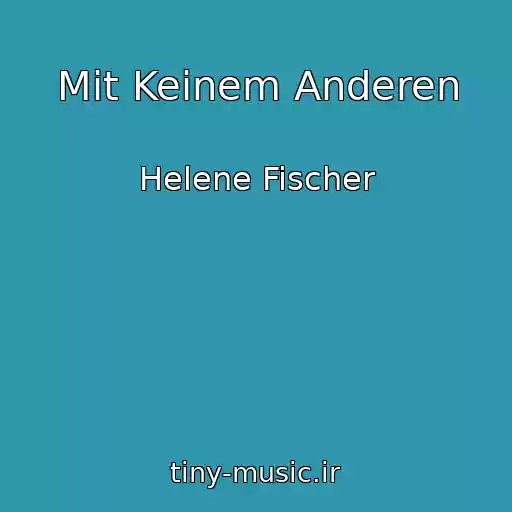 کاور آهنگ Mit Keinem Anderen از Helene Fischer