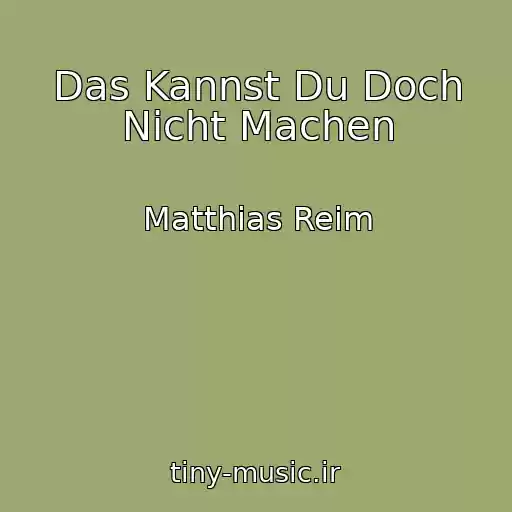 کاور آهنگ Das Kannst Du Doch Nicht Machen از Matthias Reim