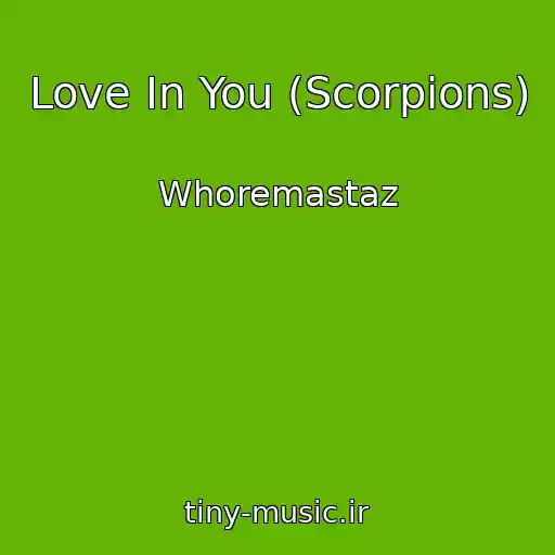 کاور آهنگ Love In You (Scorpions) از Whoremastaz