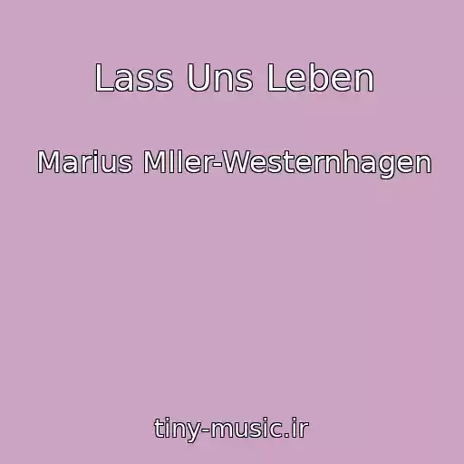 کاور آهنگ Lass Uns Leben از Marius Mller-Westernhagen