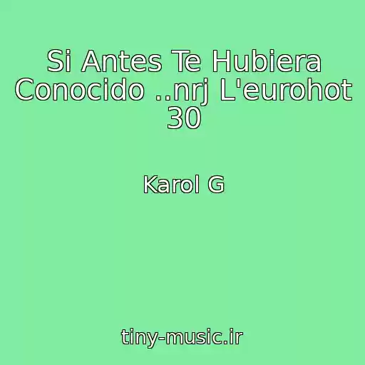 کاور آهنگ Si Antes Te Hubiera Conocido ..nrj L'eurohot 30 از Karol G
