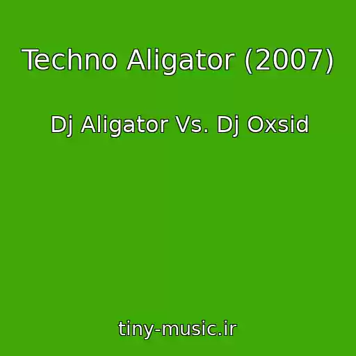 کاور آهنگ Techno Aligator (2007) از Dj Aligator Vs. Dj Oxsid