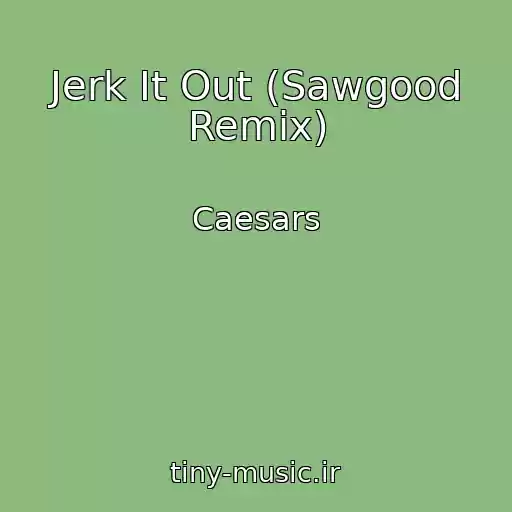 کاور آهنگ Jerk It Out (Sawgood Remix) از Caesars