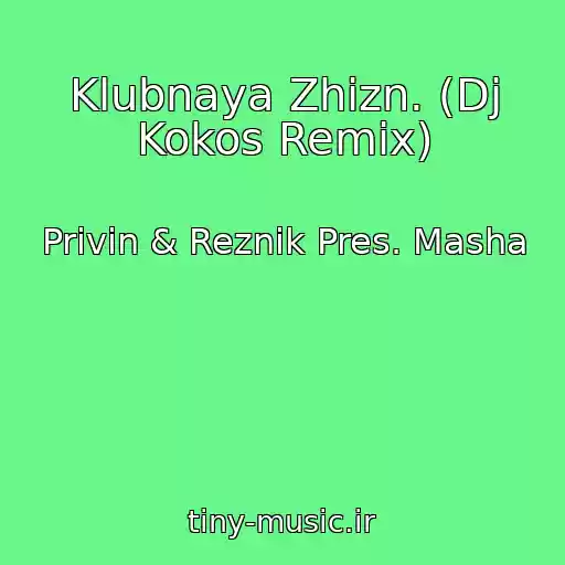 کاور آهنگ Klubnaya Zhizn. (Dj Kokos Remix) از Privin & Reznik Pres. Masha