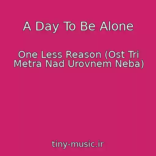 کاور آهنگ A Day To Be Alone از One Less Reason (Ost Tri Metra Nad Urovnem Neba)