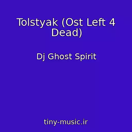کاور آهنگ Tolstyak (Ost Left 4 Dead) از Dj Ghost Spirit