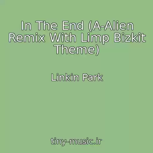 کاور آهنگ In The End (A-Alien Remix With Limp Bizkit Theme) از Linkin Park