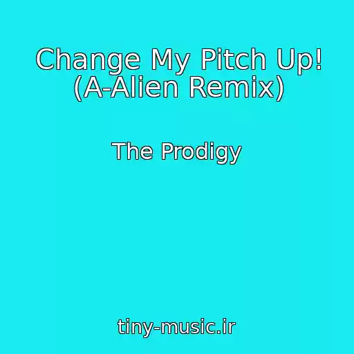 کاور آهنگ Change My Pitch Up! (A-Alien Remix) از The Prodigy