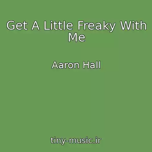 کاور آهنگ Get A Little Freaky With Me از Aaron Hall