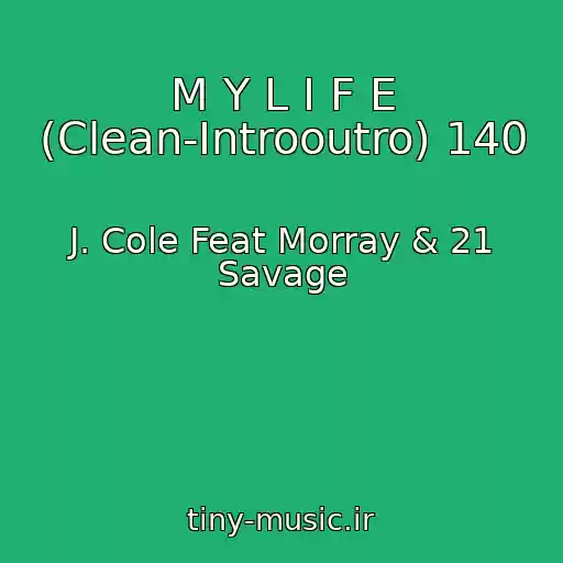 کاور آهنگ M Y L I F E (Clean-Introoutro) 140 از J. Cole Feat Morray & 21 Savage