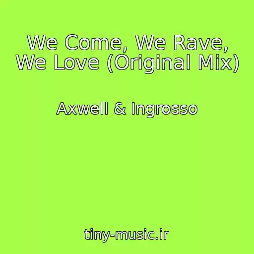 کاور آهنگ We Come, We Rave, We Love (Original Mix) از Axwell & Ingrosso