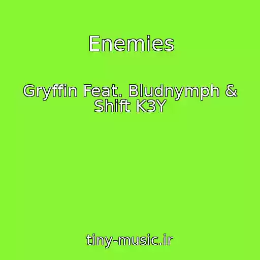 کاور آهنگ Enemies از Gryffin Feat. Bludnymph & Shift K3Y