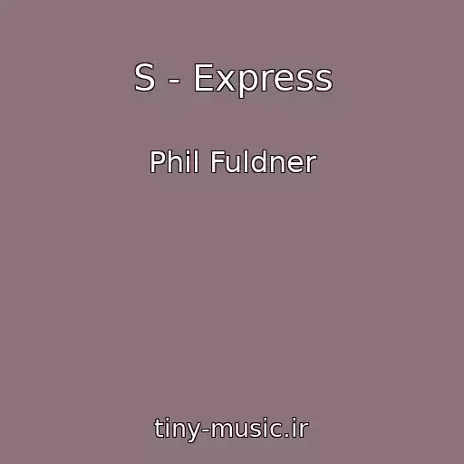 کاور آهنگ S - Express از Phil Fuldner