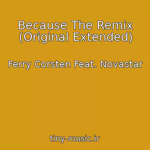 کاور آهنگ Because The Remix (Original Extended) از Ferry Corsten Feat. Novastar