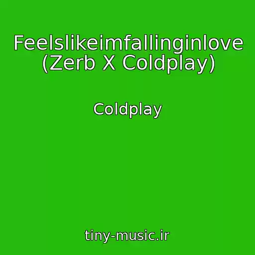 کاور آهنگ Feelslikeimfallinginlove (Zerb X Coldplay) از Coldplay