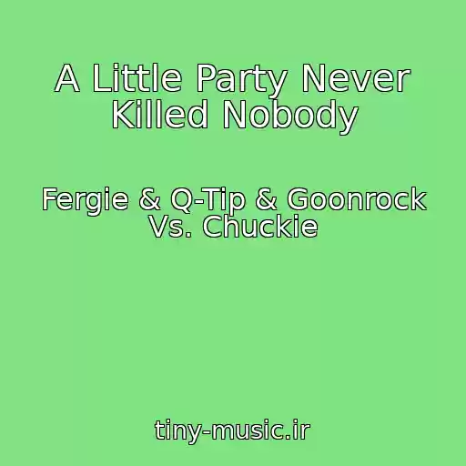 کاور آهنگ A Little Party Never Killed Nobody از Fergie & Q-Tip & Goonrock Vs. Chuckie