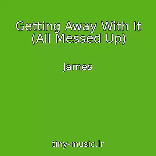 کاور آهنگ Getting Away With It (All Messed Up) از James