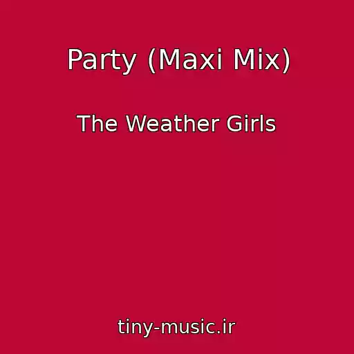 کاور آهنگ Party (Maxi Mix) از The Weather Girls