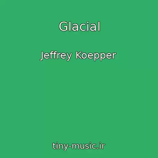 کاور آهنگ Glacial از Jeffrey Koepper