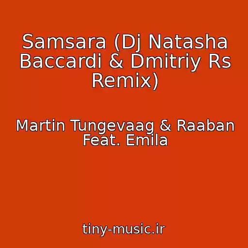کاور آهنگ Samsara (Dj Natasha Baccardi & Dmitriy Rs Remix) از Martin Tungevaag & Raaban Feat. Emila