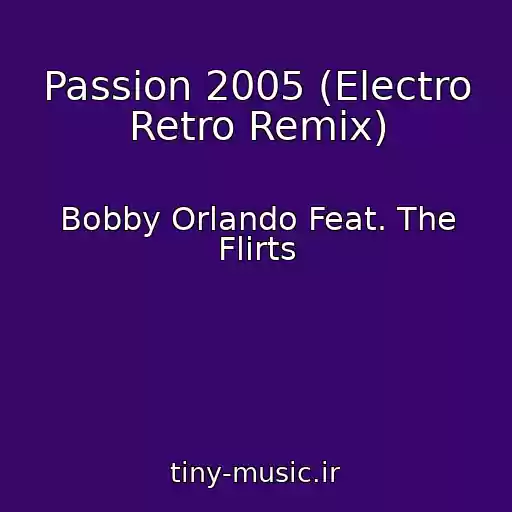کاور آهنگ Passion 2005 (Electro Retro Remix) از Bobby Orlando Feat. The Flirts