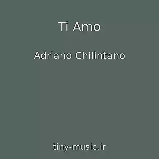 کاور آهنگ Ti Amo از Adriano Chilintano